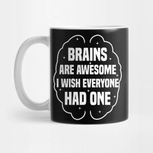 Brains Are Awesome I Wish Everyone Had One Mug